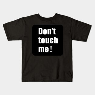 Don't touch me Kids T-Shirt